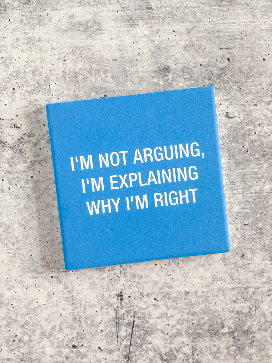 Im Not Arguing Coaster