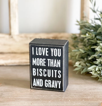 Love You More Than Biscuits and Gravy Box Sign